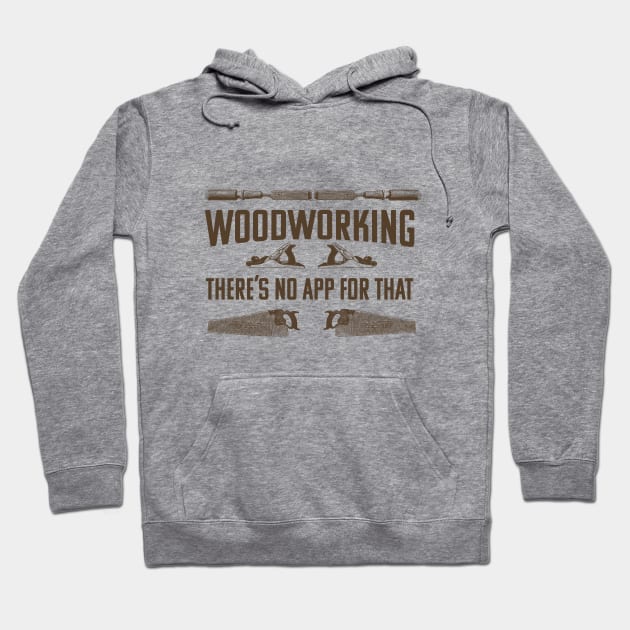 Woodworker - Woodworking Theres No App For That Hoodie by Kudostees